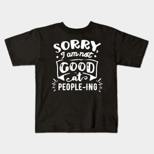 Sorry I'm Not Good at People-ing - Sarcastic Quote Kids T-Shirt
